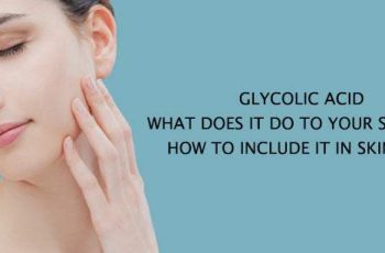 What Does Glycolic Acid Do To Your Face & What Are Its Benefits