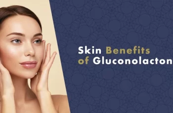 What Does Gluconolactone do in Skincare and What are its Benefits