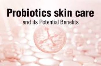 Skincare Benefits of Probiotics – What are the reasons for Probiotics to be beneficial for the skin?