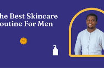 Best Skincare Routine for Men