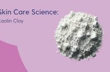 The Science of Kaolin (White Clay) in Skin Care