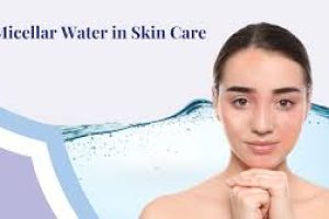 The Science of Micellar Water in Skin Care