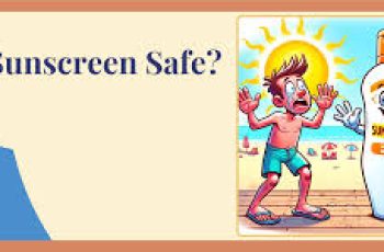 Sunscreen Safety: Is SPF Bad for You?