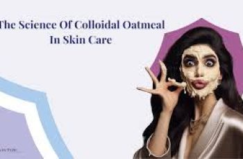 The Science of Colloidal Oatmeal in Skin Care