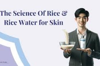 The Science of Rice and Rice Water for Skin