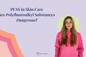 PFAS in Skin Care: Are Polyfluoroalkyl Substances Dangerous?