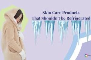 Which Skincare Products Should Not Be Refrigerated?