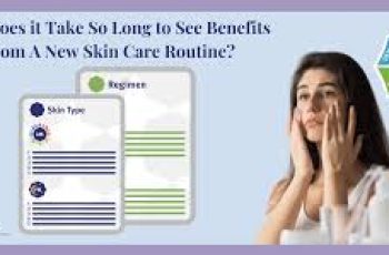 Why does it take so long to see benefits from a new skin care routine?