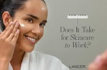 How long does it take for skin care to work?